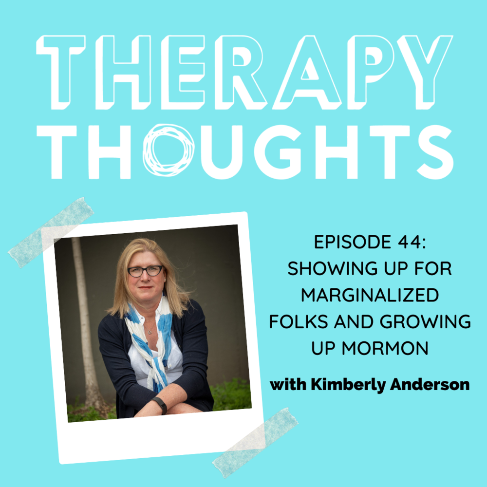 Episode 44: Showing up for Marginalized Folks and Growing up Mormon with Kimberly Anderson