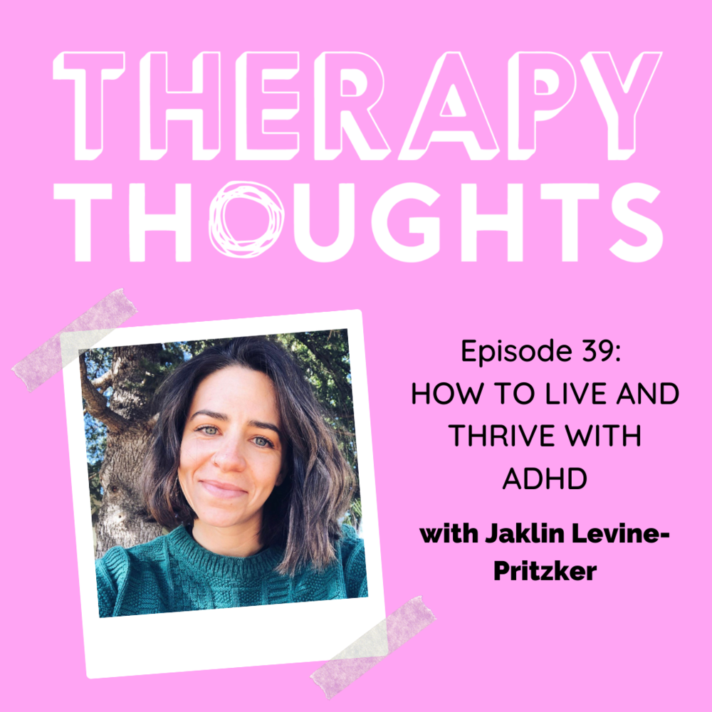 Episode 39: How to Live and Thrive with ADHD with Jaklin Levine-Pritzker