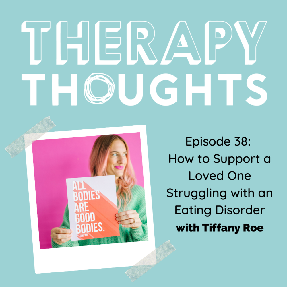 Episode 38: How to Support a Loved One Struggling with an Eating Disorder