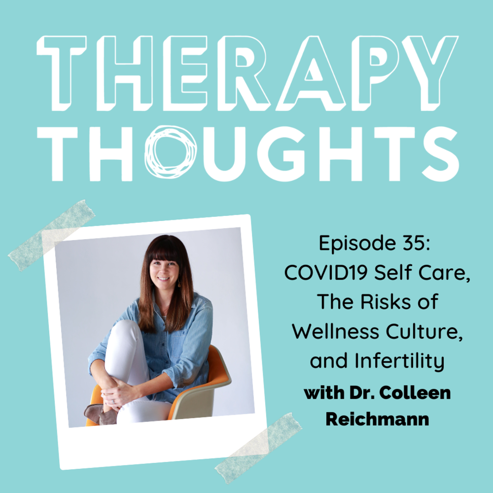 Episode 35: COVID19 Self Care, The Risks of Wellness Culture, and Infertility with Dr. Colleen Reichmann
