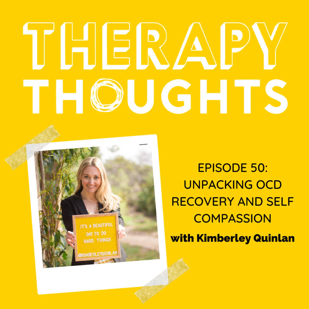 Episode 50: Unpacking OCD Recovery and Self Compassion with Kimberley Quinlan
