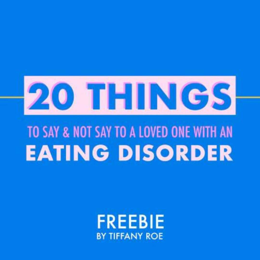Sign up below to receive a complete guide of 20 things to say / not to say to someone with an eating disorder. 