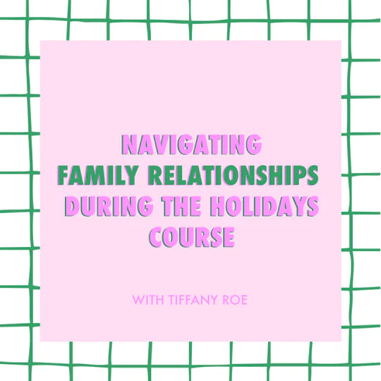 Enroll now in the navigating family relationships during the holidays course