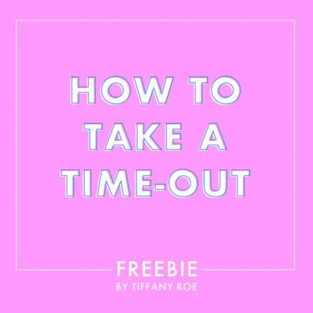 Sign up below to receive a complete guide of HOW TO TAKE A TIME-OUT. 
